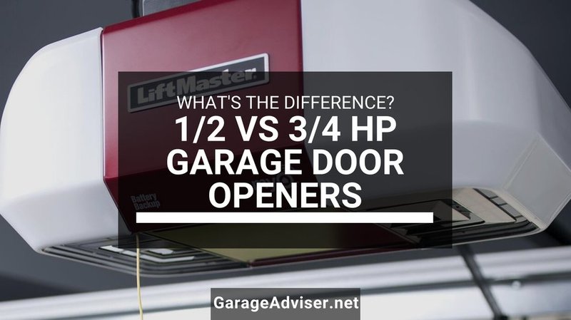 1/2 Hp Vs. 3/4 Hp Garage Door Openers: Choosing The Right Power For Your Door